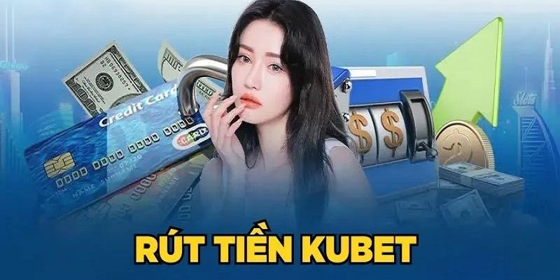 Rút Tiền Kubet Dễ Dàng - Cách Làm Nhanh Nhất 2025